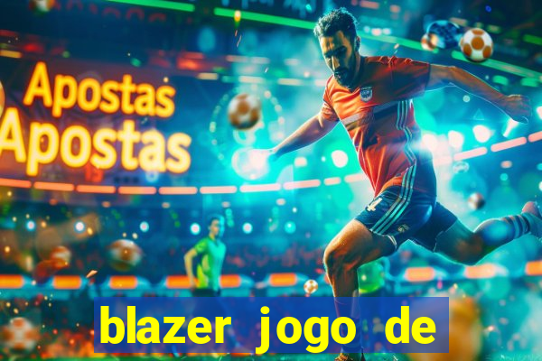 blazer jogo de ganhar dinheiro